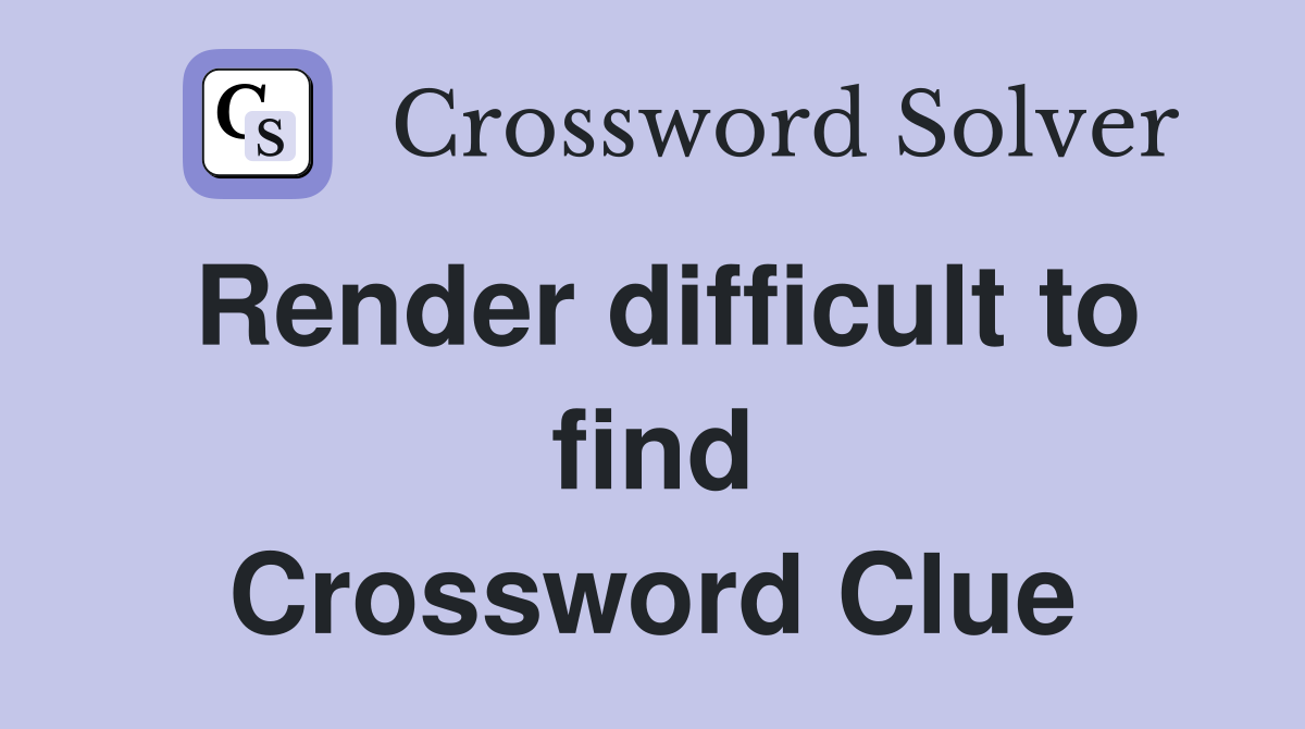 Render difficult to find Crossword Clue