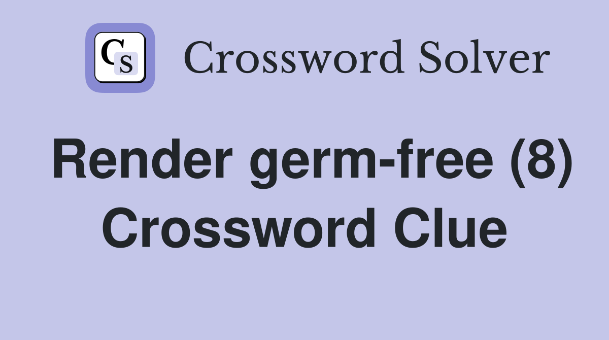 Render germ-free (8) Crossword Clue