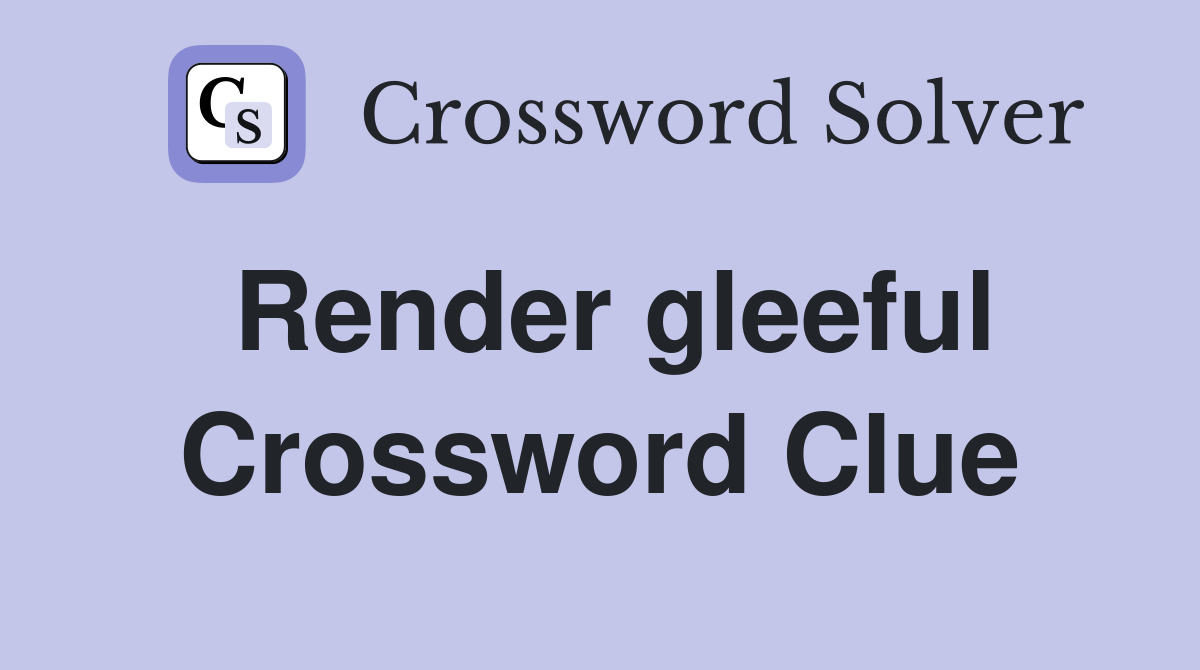 Render gleeful Crossword Clue