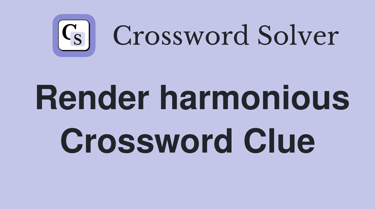 Render harmonious Crossword Clue