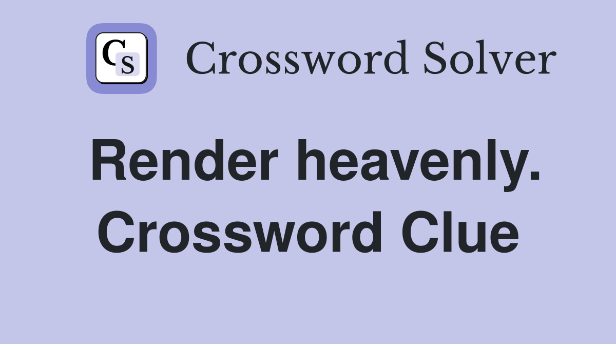 Render heavenly. Crossword Clue