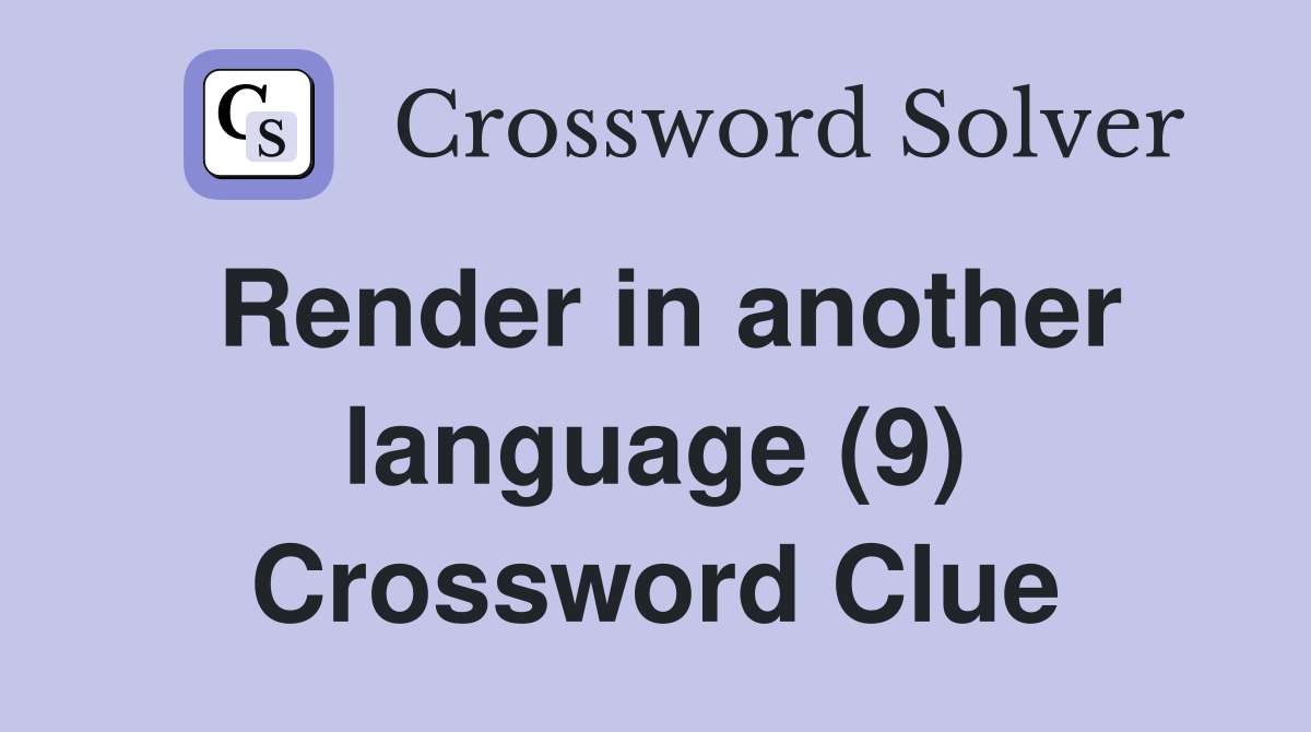 Render in another language (9) Crossword Clue