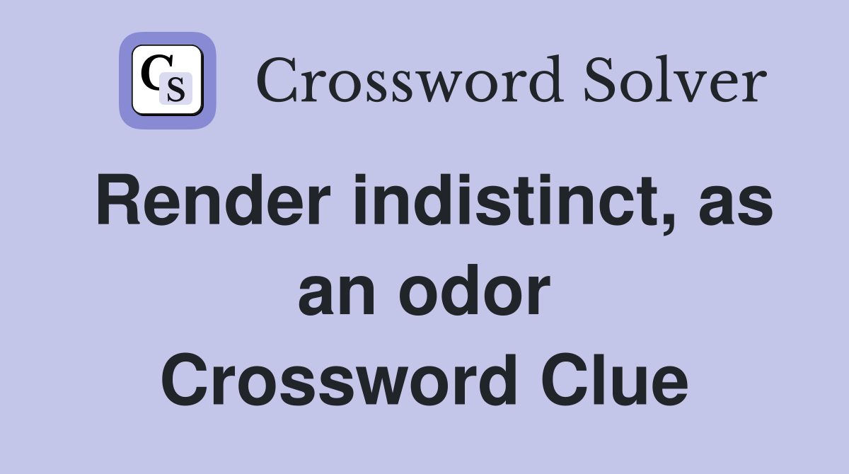 Render indistinct, as an odor Crossword Clue