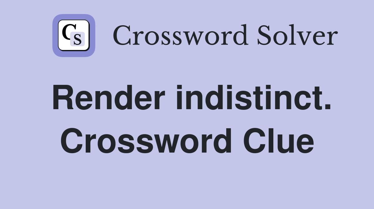 Render indistinct. Crossword Clue