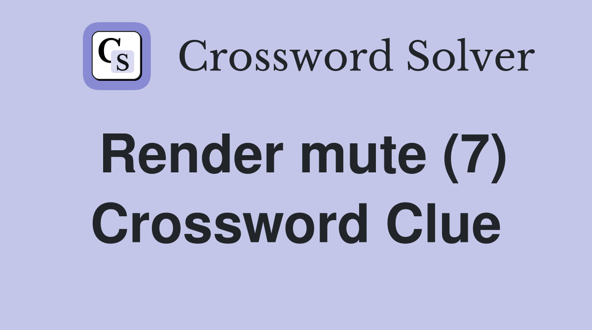 Render mute (7) Crossword Clue