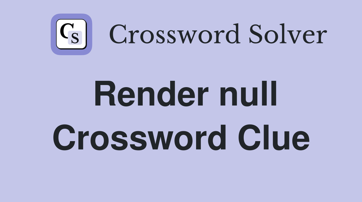 Render null Crossword Clue