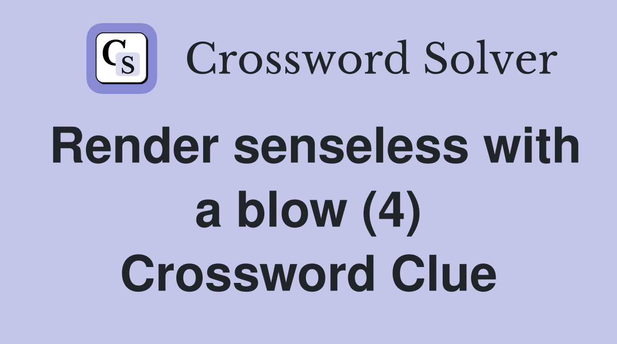 Render senseless with a blow (4) Crossword Clue