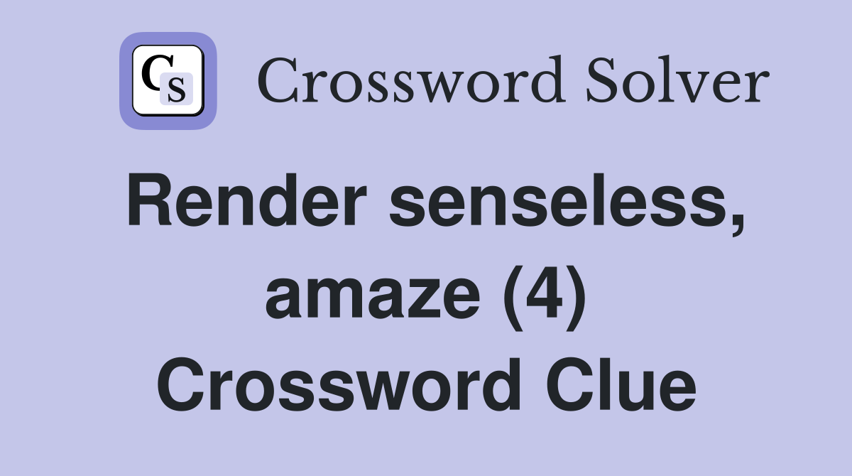 Render senseless, amaze (4) Crossword Clue