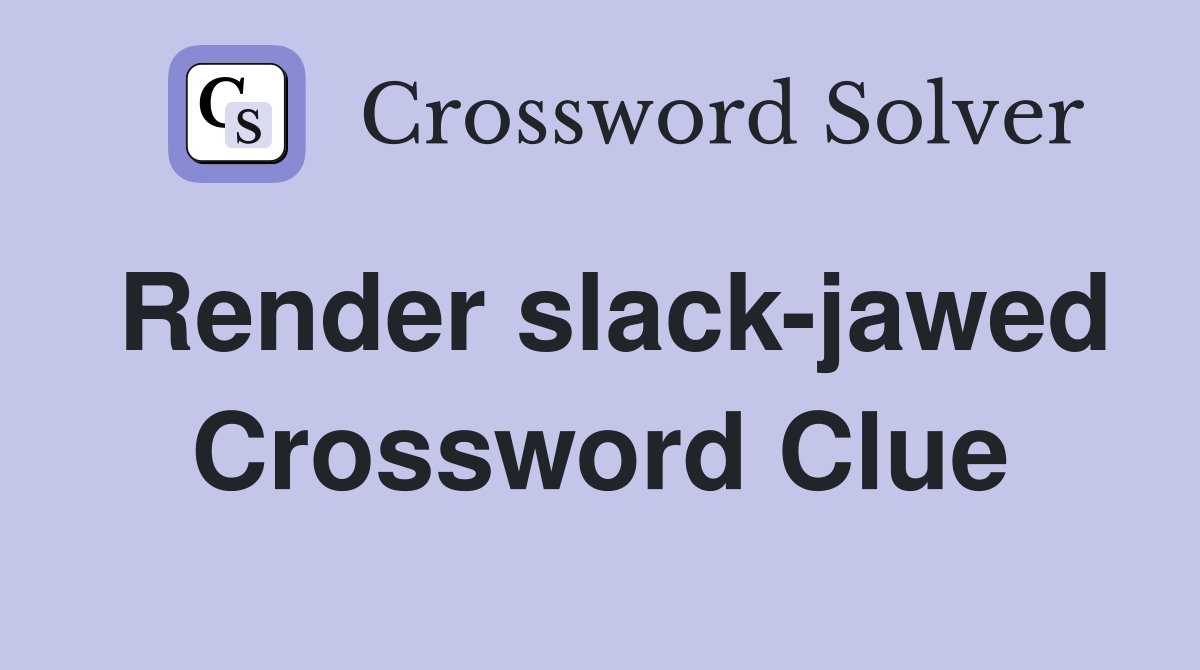 Render slack-jawed Crossword Clue