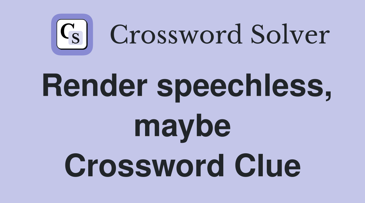 Render speechless, maybe Crossword Clue