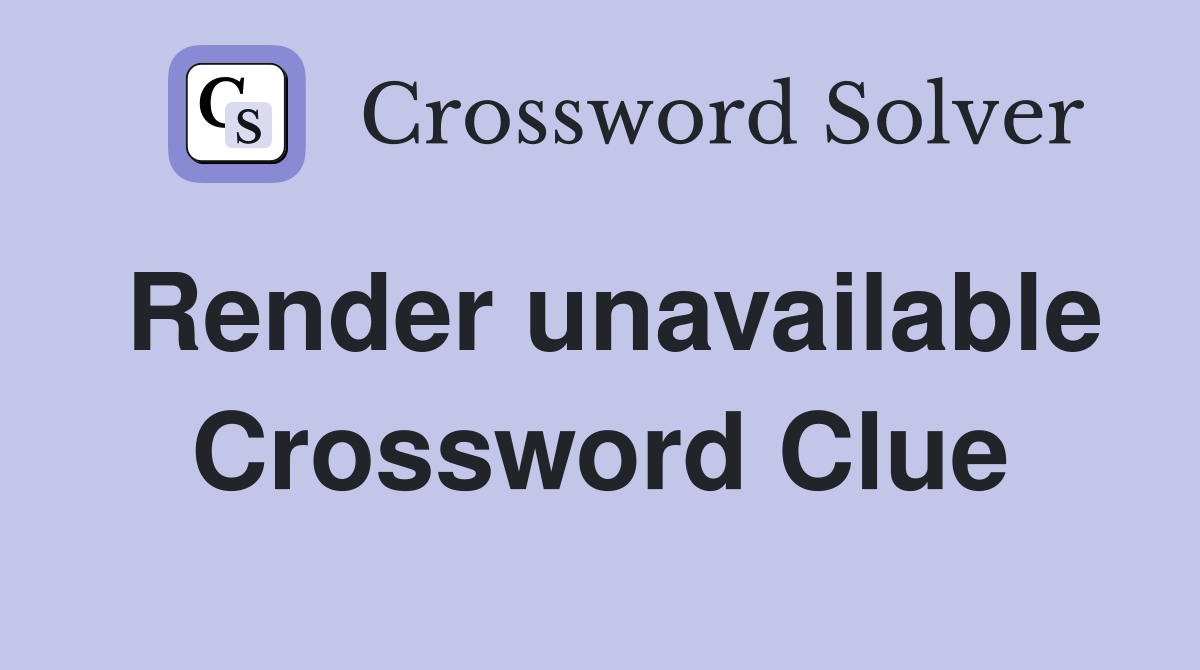 Render unavailable Crossword Clue