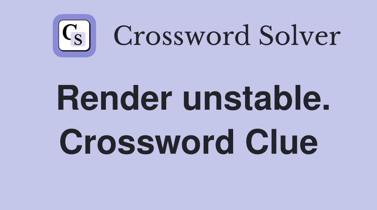 Render unstable. Crossword Clue