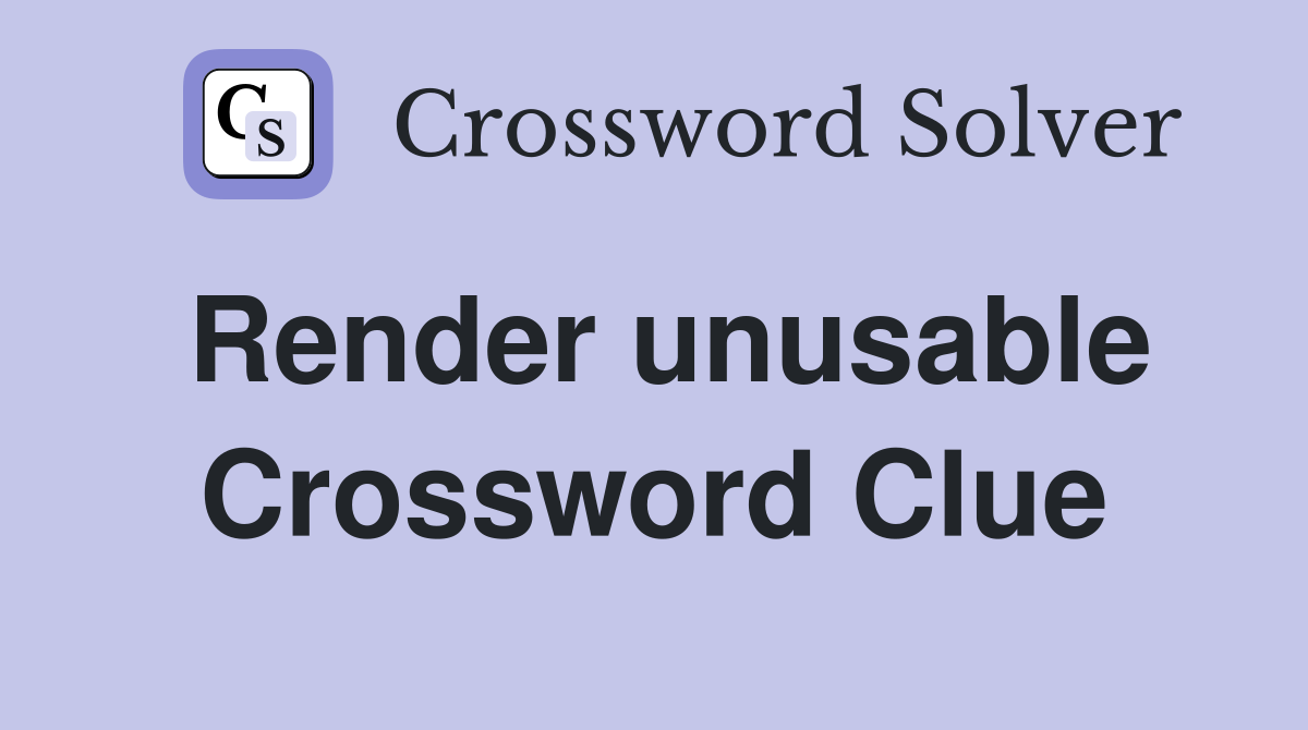Render unusable Crossword Clue