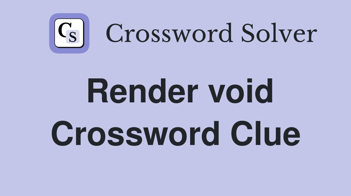 Render void Crossword Clue