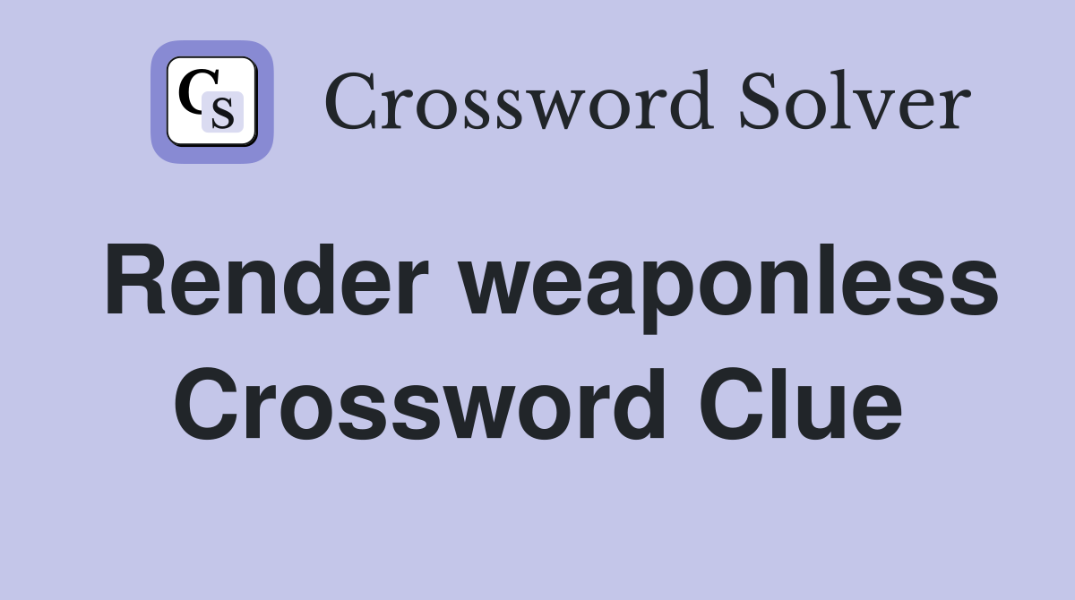 Render weaponless Crossword Clue