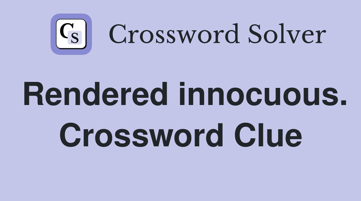 Rendered innocuous. Crossword Clue