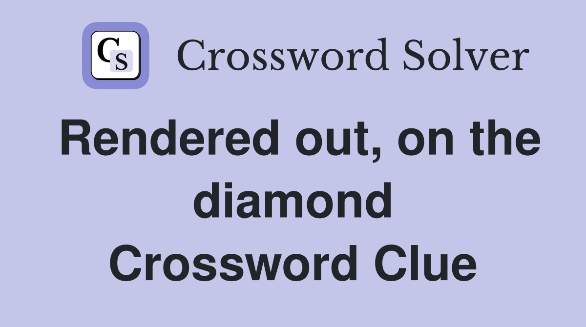 Rendered out, on the diamond Crossword Clue
