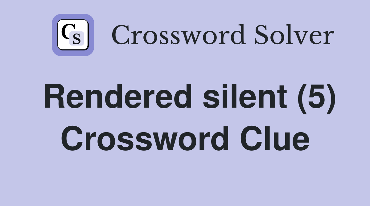 Rendered silent (5) Crossword Clue