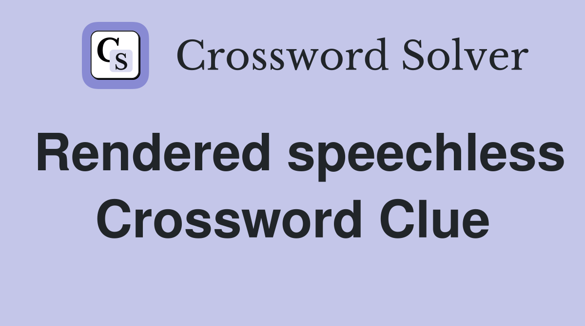 Rendered speechless Crossword Clue