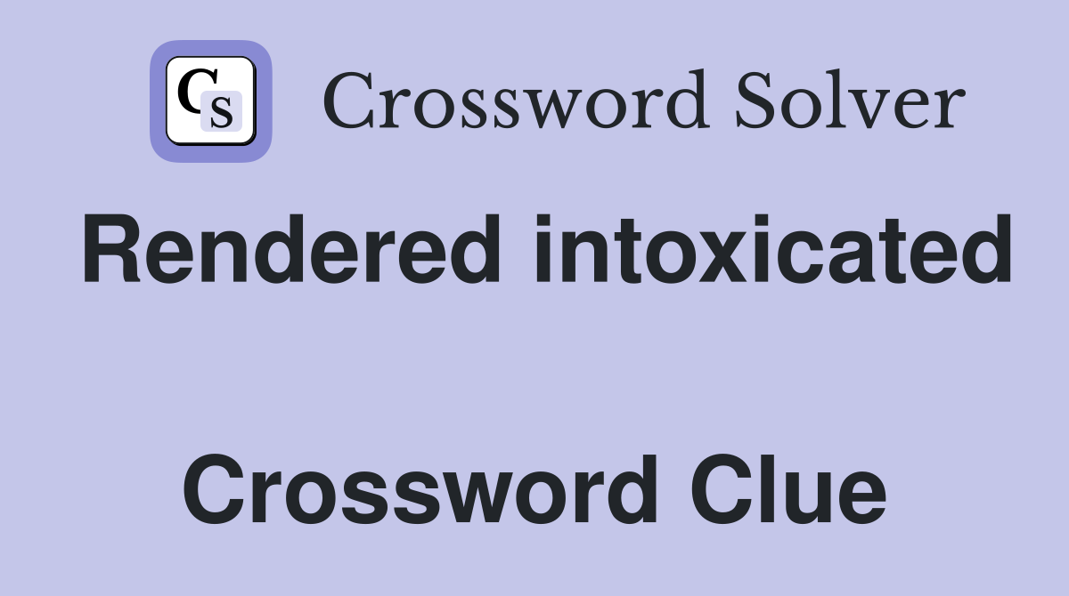 Rendered intoxicated  Crossword Clue