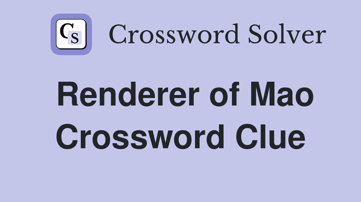 Renderer of Mao Crossword Clue
