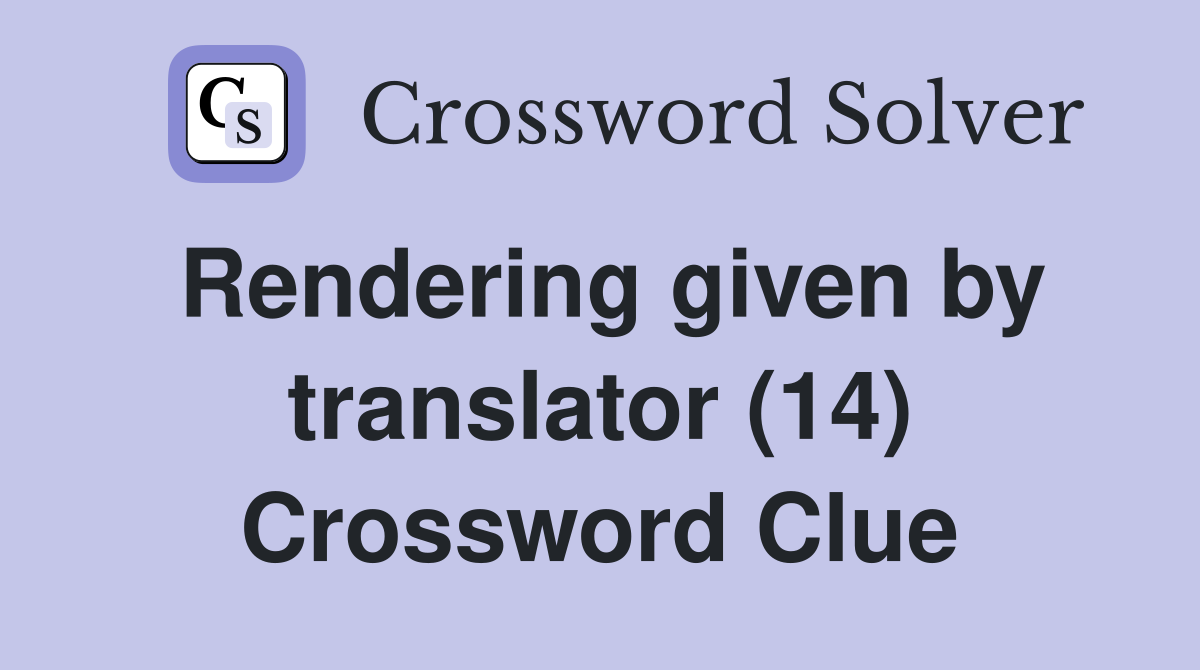 Rendering given by translator (14) Crossword Clue