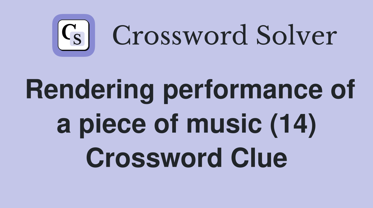 Rendering performance of a piece of music (14) Crossword Clue