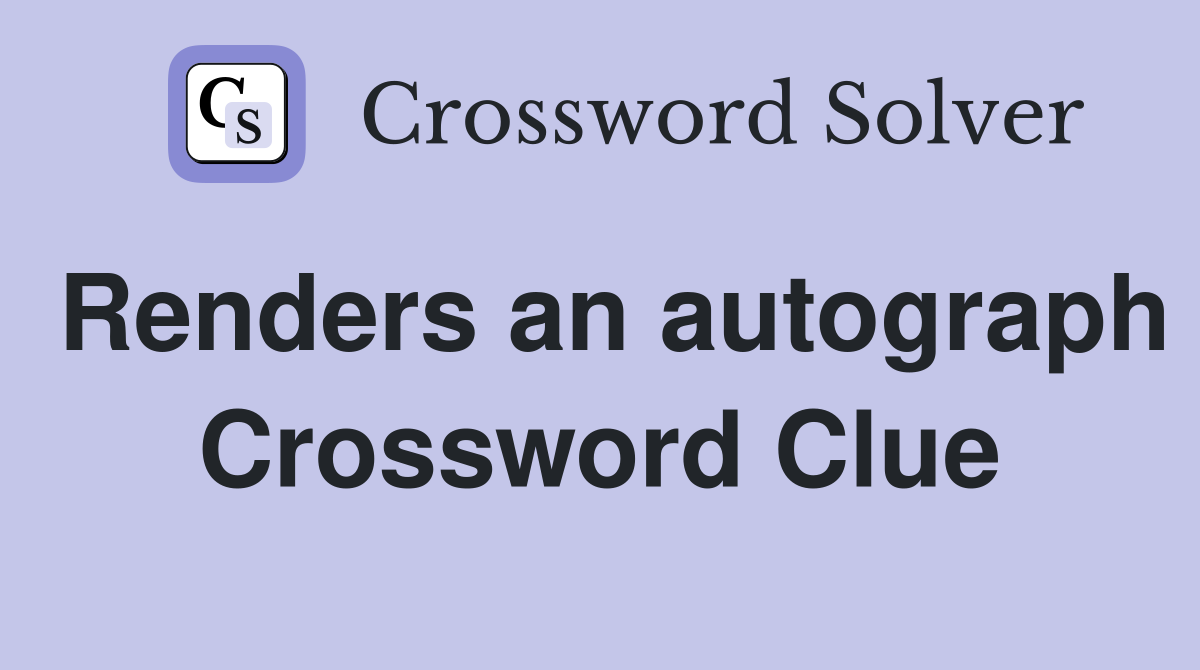 Renders an autograph Crossword Clue