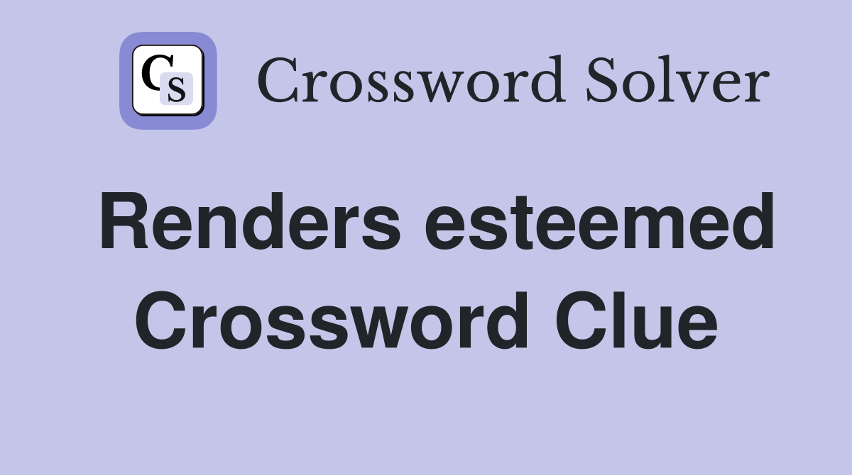 Renders esteemed Crossword Clue