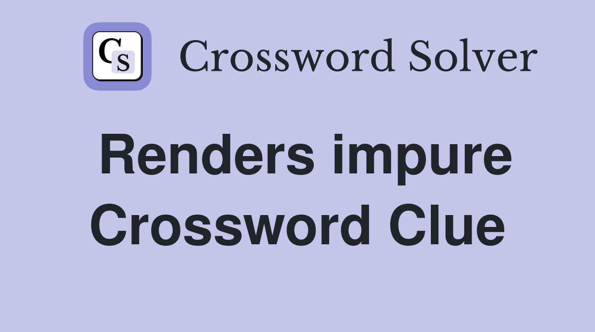 Renders impure Crossword Clue