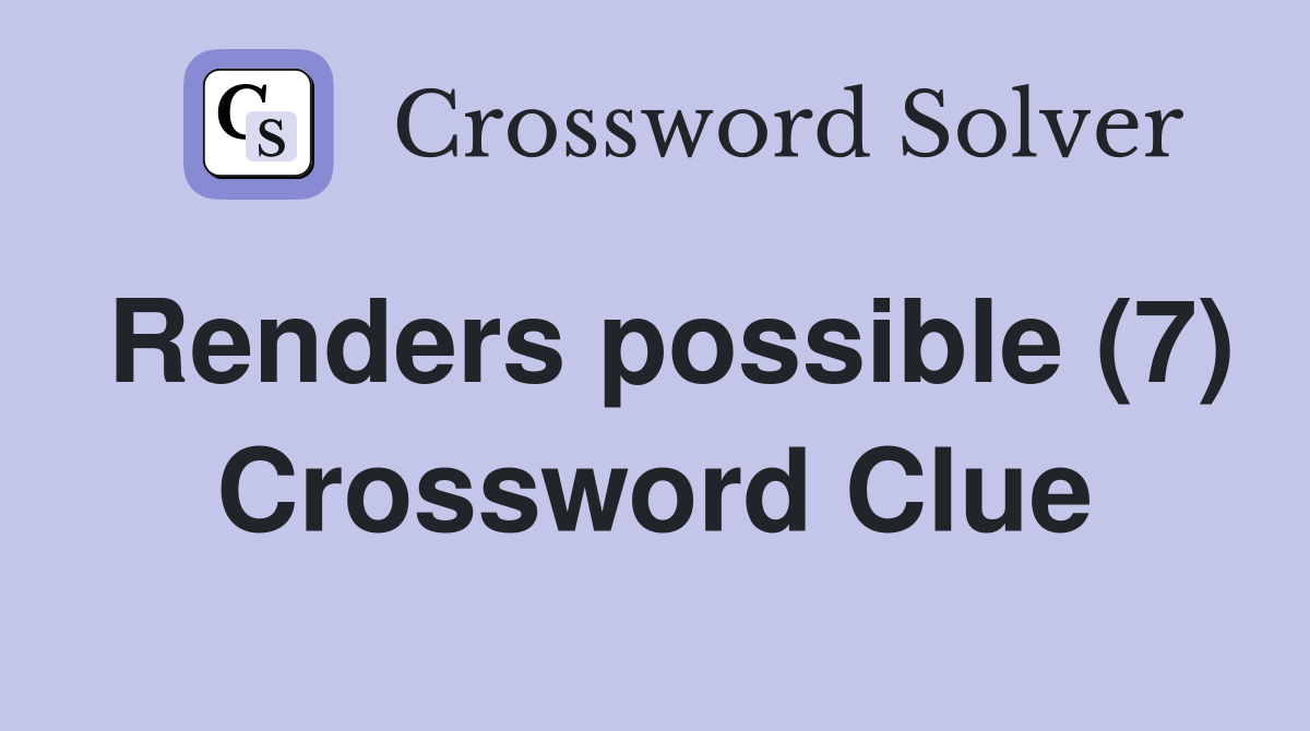 Renders possible (7) Crossword Clue
