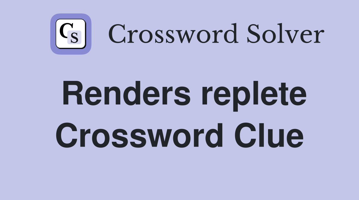 Renders replete Crossword Clue