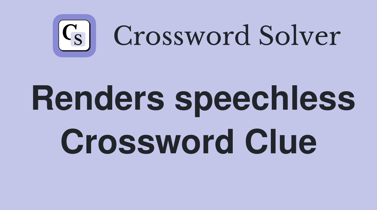 Renders speechless Crossword Clue