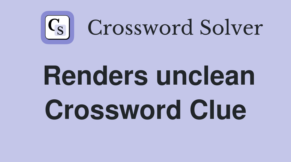 Renders unclean Crossword Clue