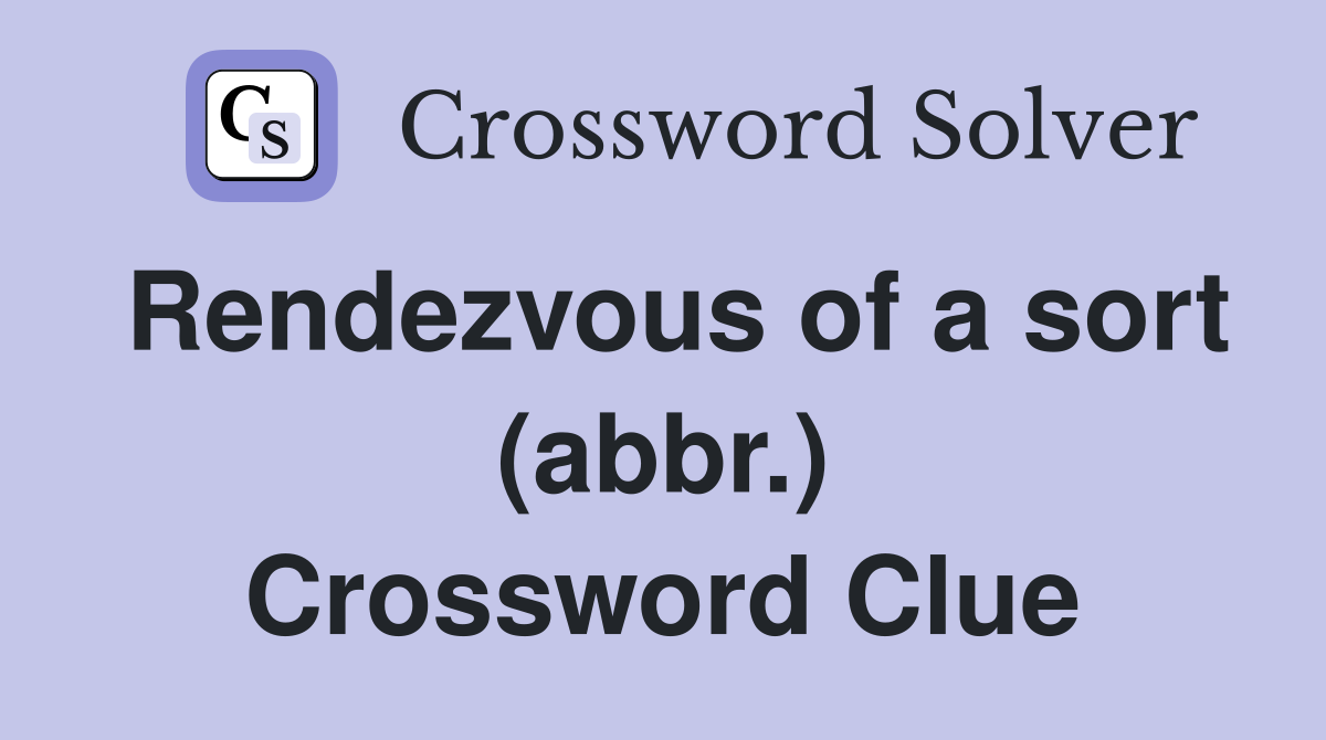 Rendezvous of a sort (abbr.) Crossword Clue