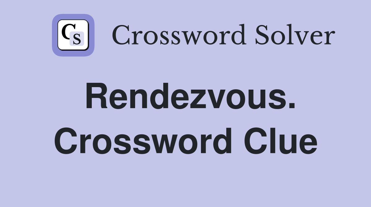 Rendezvous. Crossword Clue
