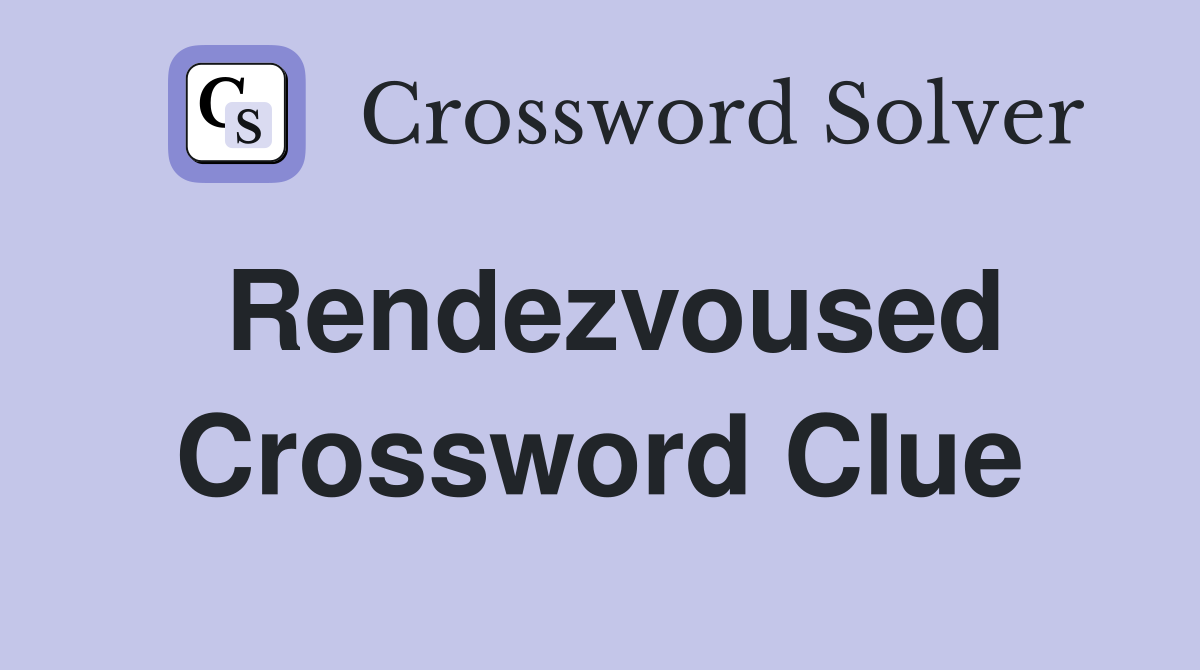 Rendezvoused Crossword Clue