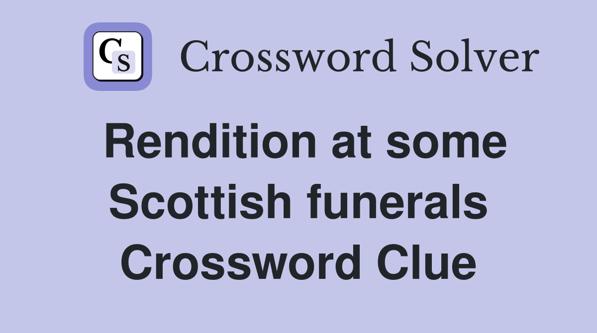 Rendition at some Scottish funerals Crossword Clue