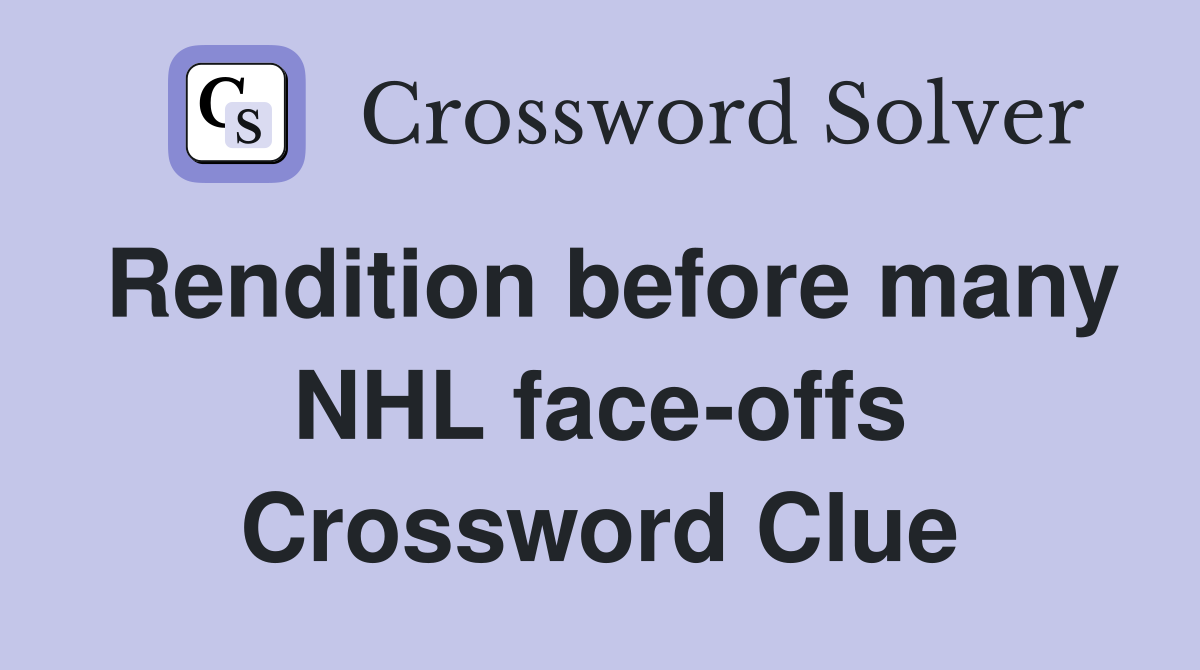 Rendition before many NHL face-offs Crossword Clue