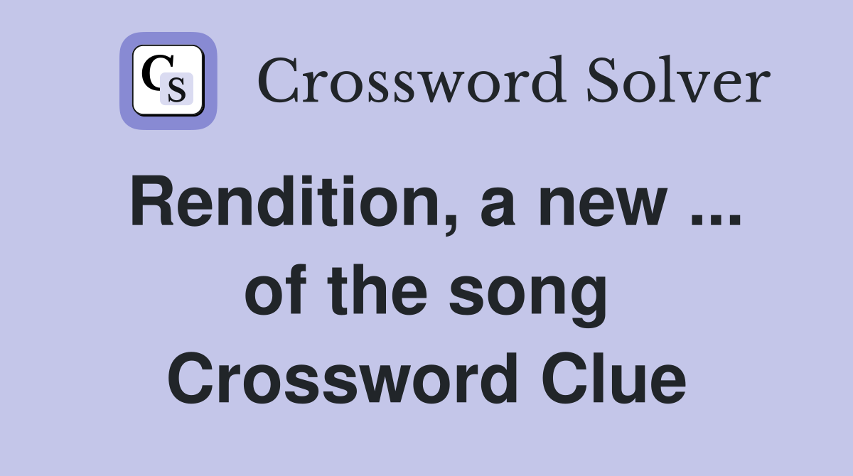 Rendition, a new ... of the song Crossword Clue