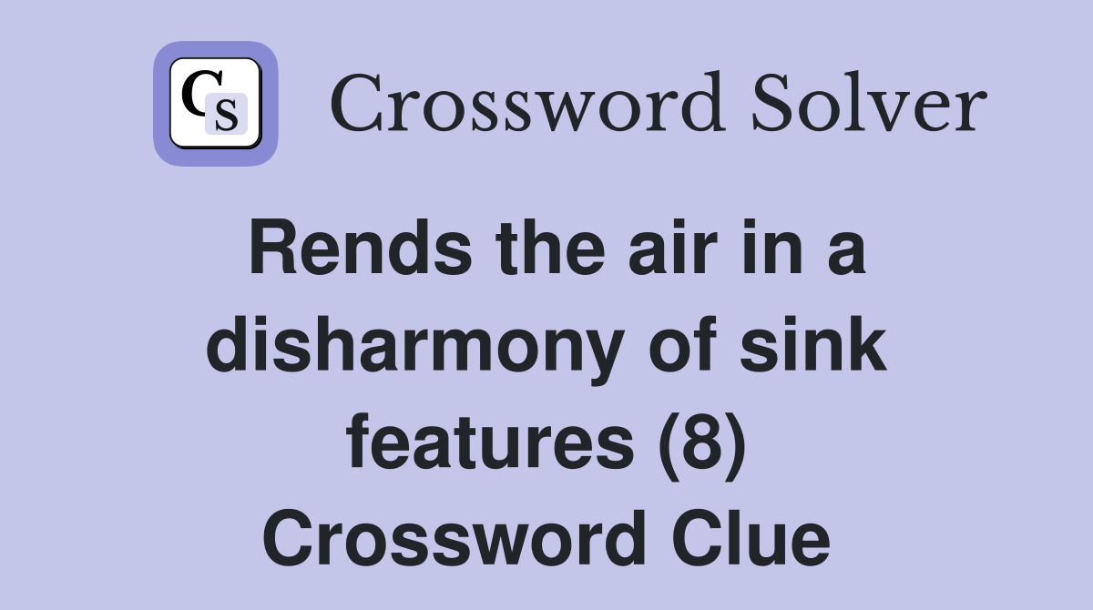 Rends the air in a disharmony of sink features (8) Crossword Clue
