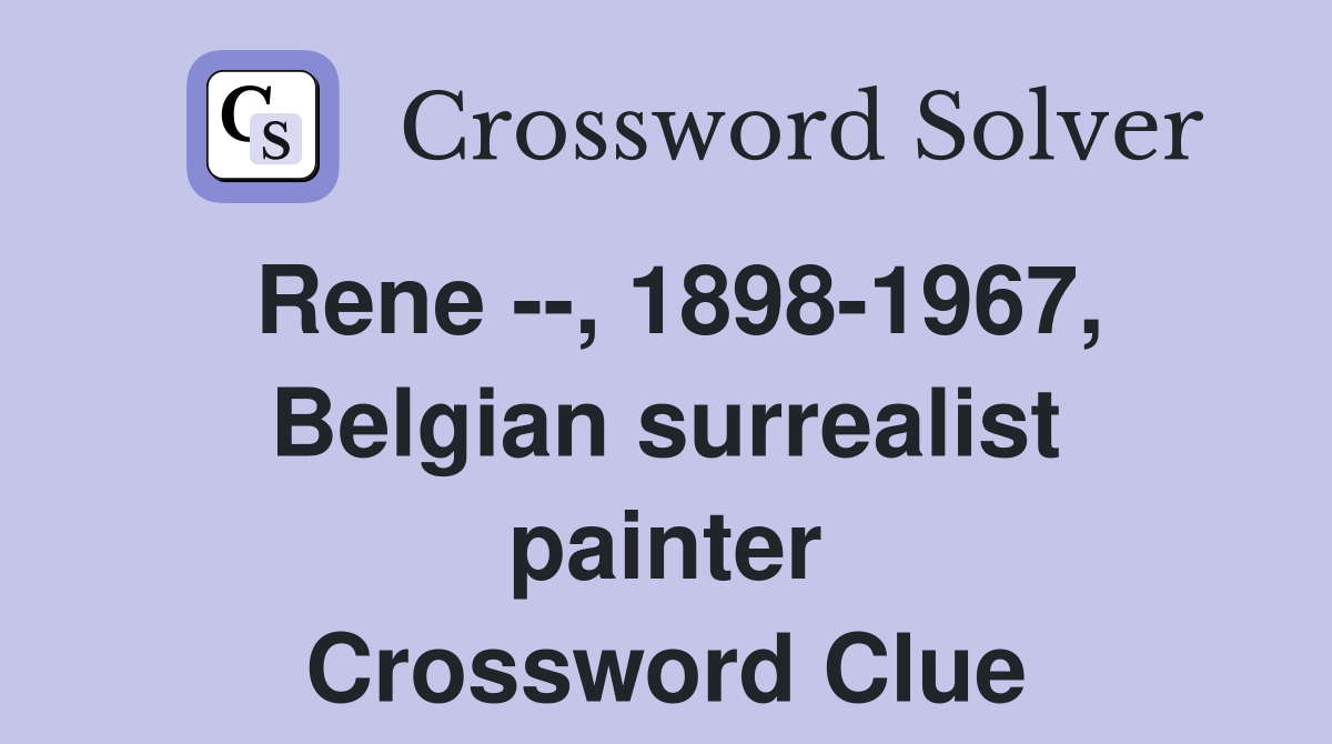 Rene --, 1898-1967, Belgian surrealist painter Crossword Clue