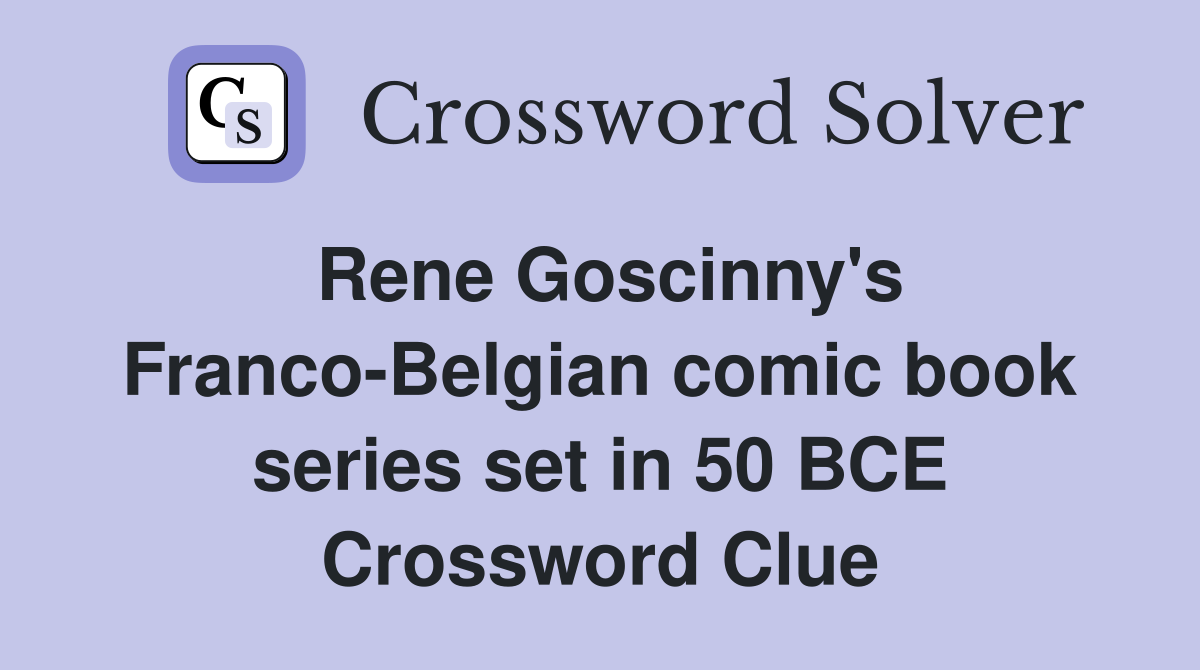 Rene Goscinny's Franco-Belgian comic book series set in 50 BCE Crossword Clue