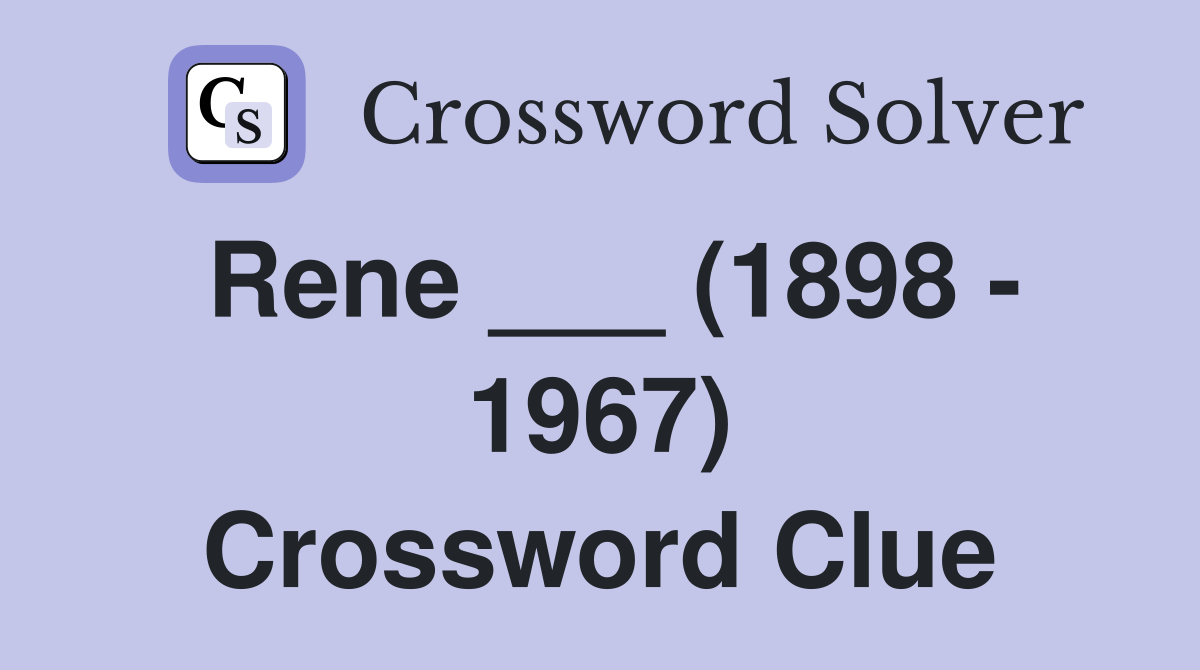 Rene ___ (1898 - 1967) Crossword Clue