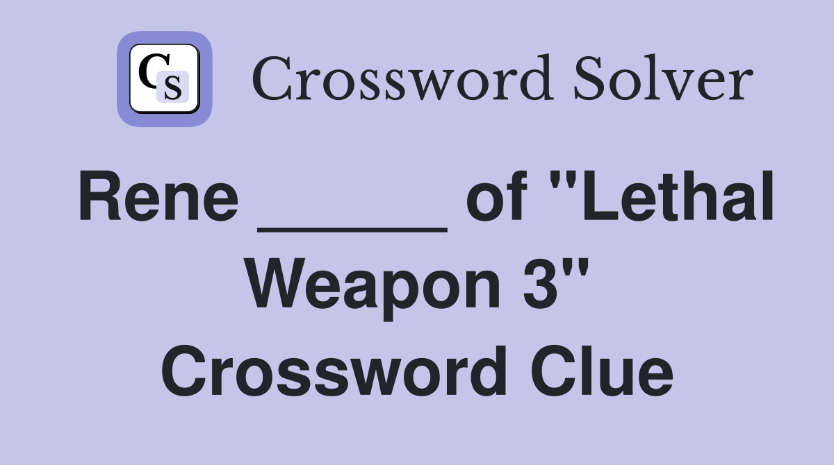 Rene _____ of "Lethal Weapon 3" Crossword Clue