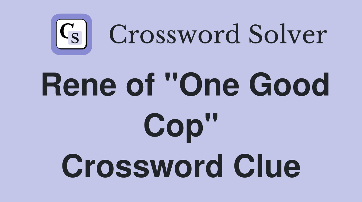 Rene of "One Good Cop" Crossword Clue