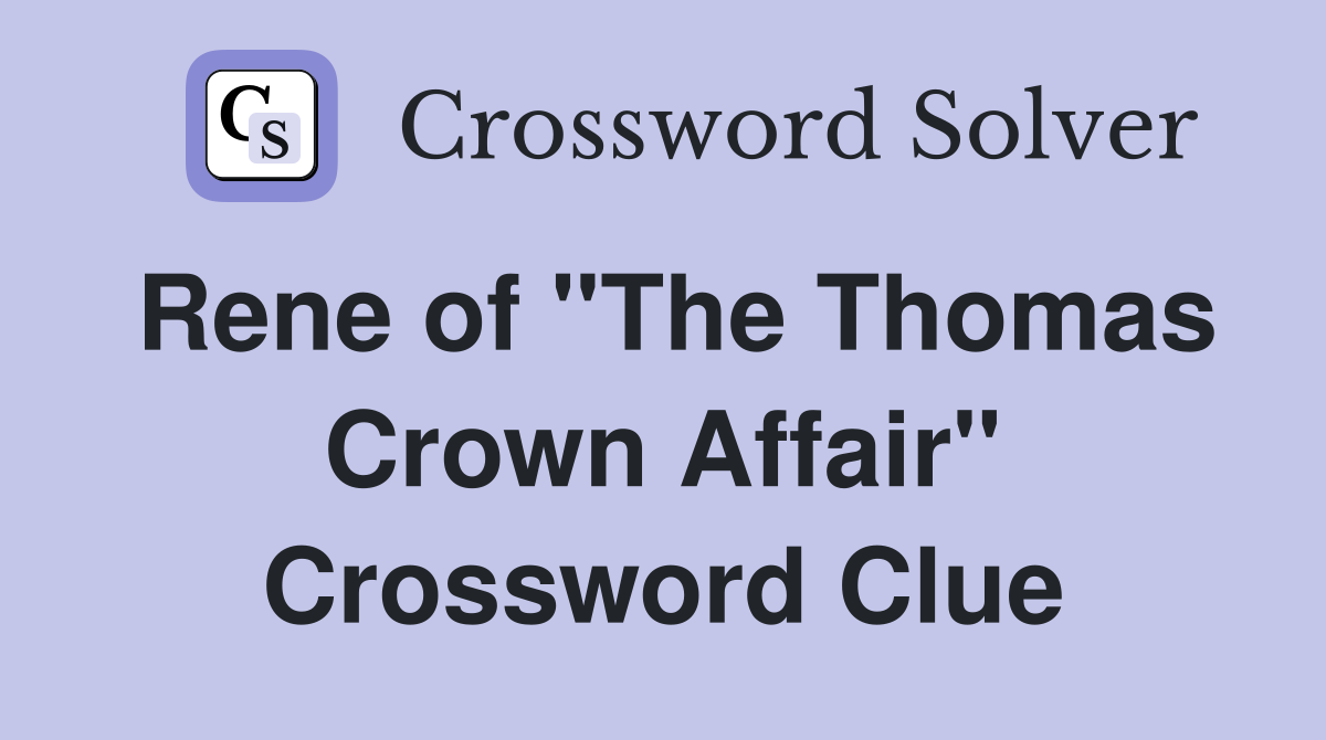 Rene of "The Thomas Crown Affair" Crossword Clue