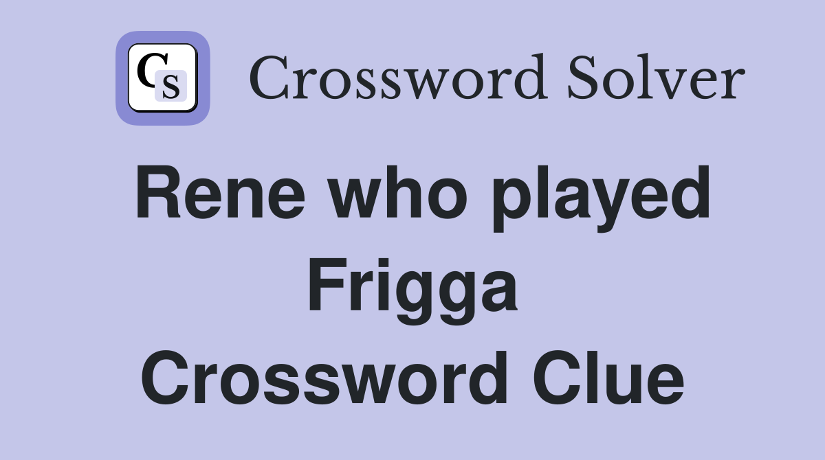 Rene who played Frigga Crossword Clue