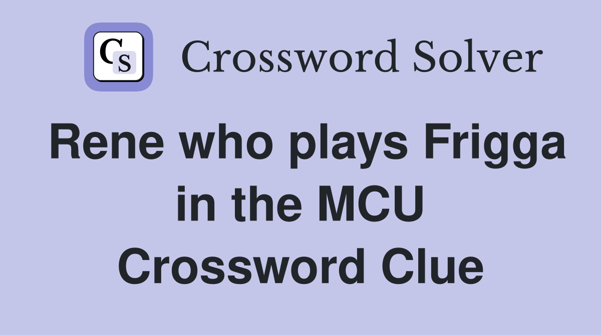 Rene who plays Frigga in the MCU Crossword Clue