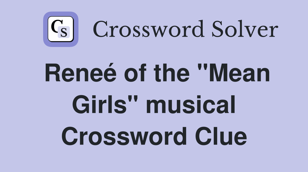Reneé of the "Mean Girls" musical Crossword Clue